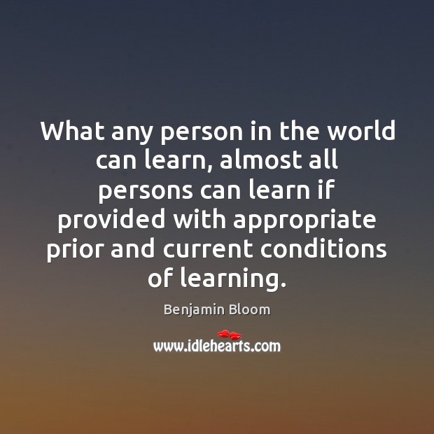 What any person in the world can learn, almost all persons can Benjamin Bloom Picture Quote