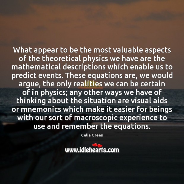 What appear to be the most valuable aspects of the theoretical physics Celia Green Picture Quote