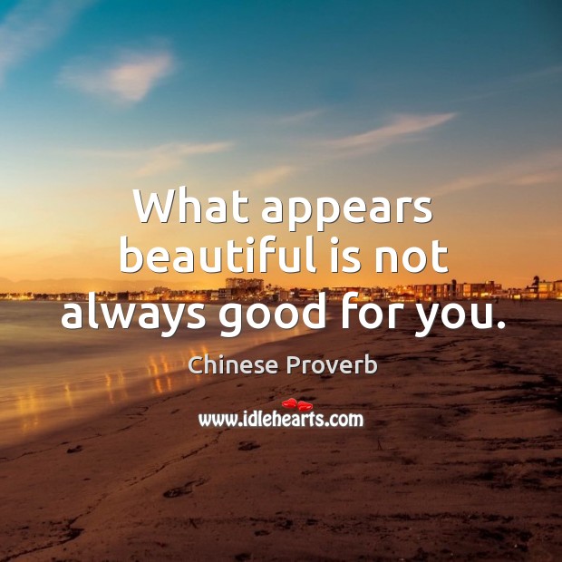 What appears beautiful is not always good for you. Chinese Proverbs Image