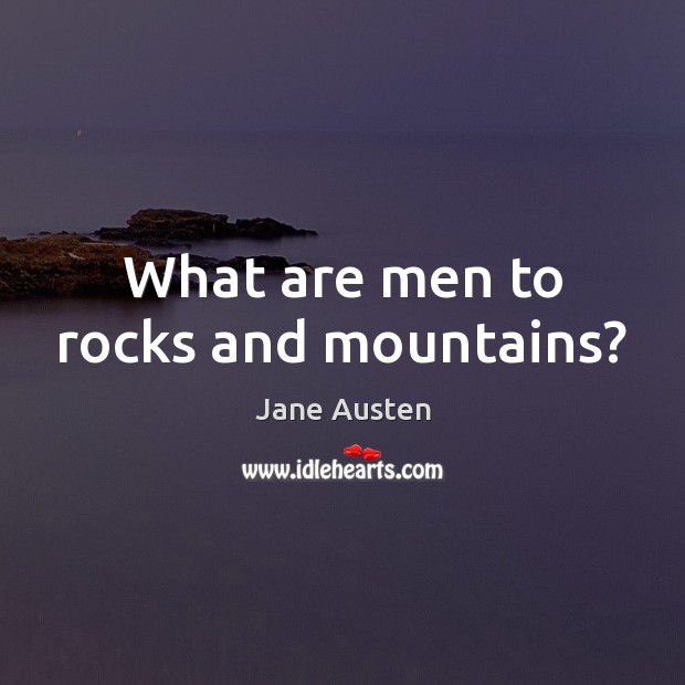 What are men to rocks and mountains? Image
