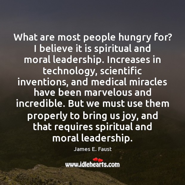 What are most people hungry for? I believe it is spiritual and James E. Faust Picture Quote