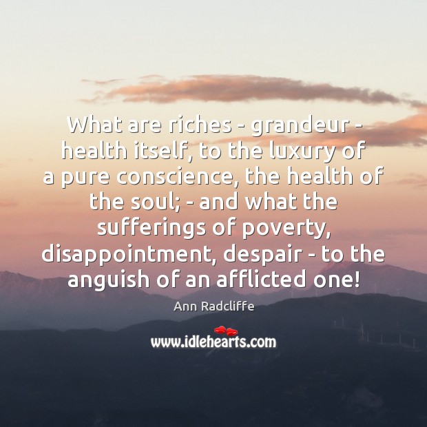 What are riches – grandeur – health itself, to the luxury of Ann Radcliffe Picture Quote