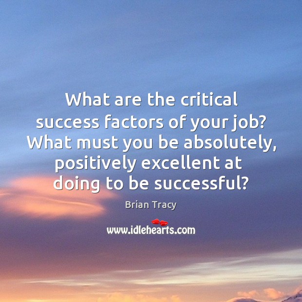 What are the critical success factors of your job? What must you Image