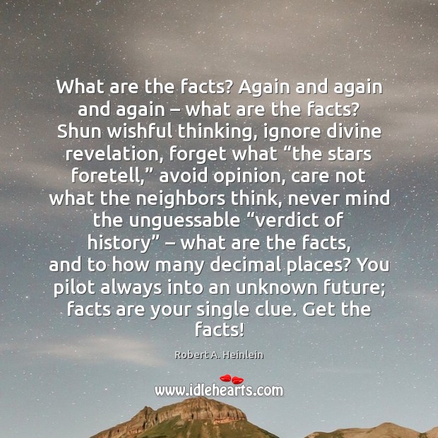 What are the facts? Again and again and again – what are the Robert A. Heinlein Picture Quote