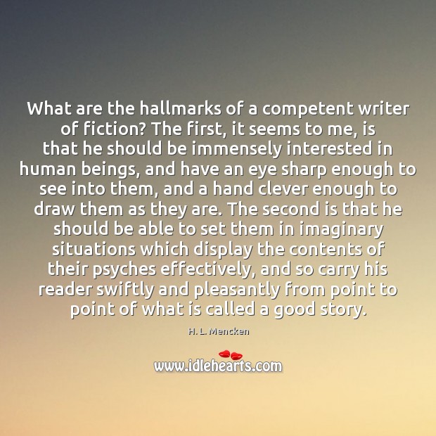 What are the hallmarks of a competent writer of fiction? The first, H. L. Mencken Picture Quote