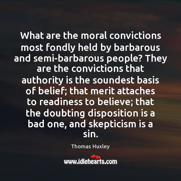 What are the moral convictions most fondly held by barbarous and semi-barbarous 