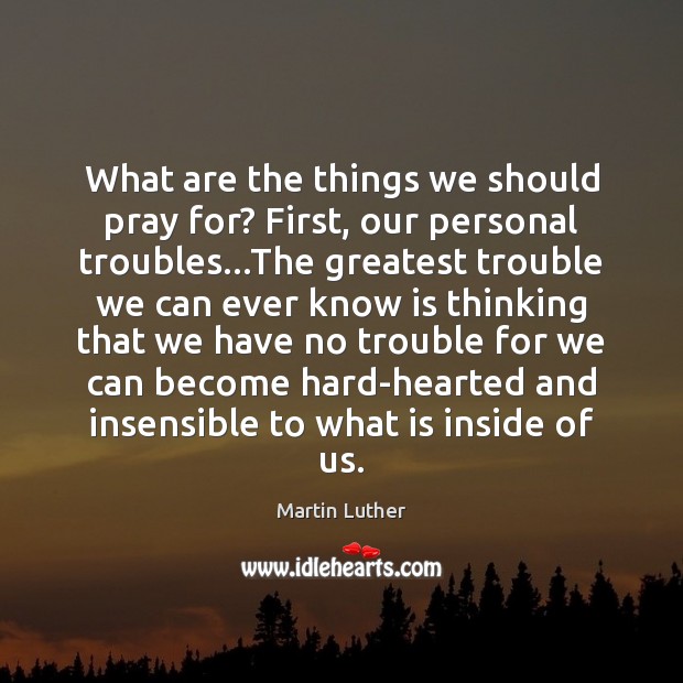 What are the things we should pray for? First, our personal troubles… Image