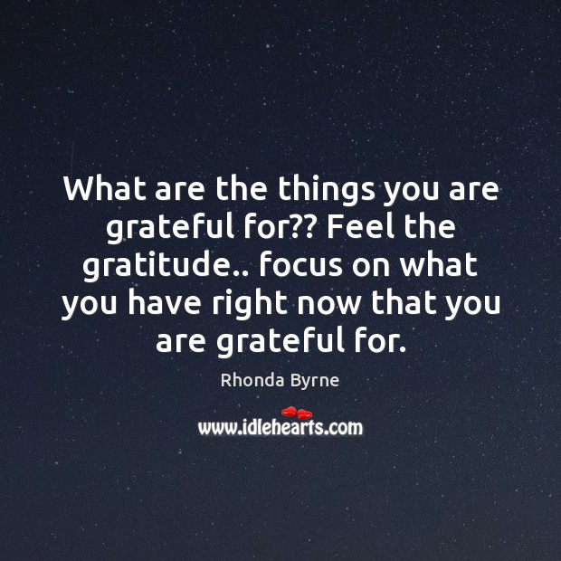 What are the things you are grateful for?? Feel the gratitude.. focus Image