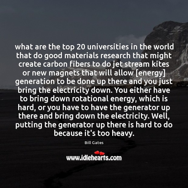 What are the top 20 universities in the world that do good materials Bill Gates Picture Quote