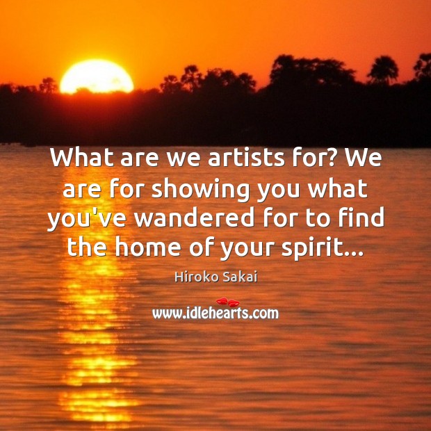 What are we artists for? We are for showing you what you’ve Image