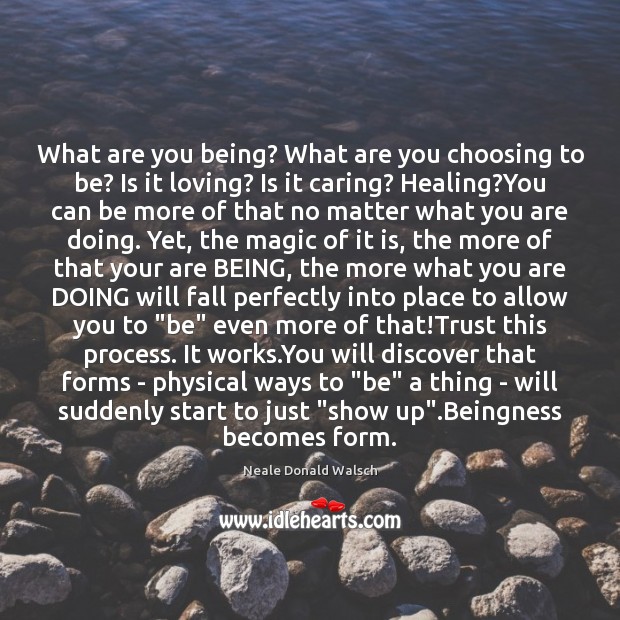 What are you being? What are you choosing to be? Is it Care Quotes Image