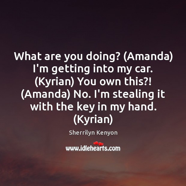 What are you doing? (Amanda) I’m getting into my car. (Kyrian) You Image
