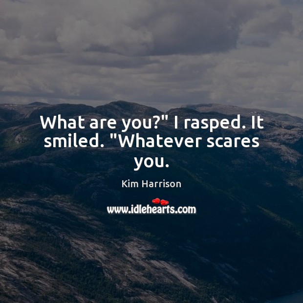 What are you?” I rasped. It smiled. “Whatever scares you. Image