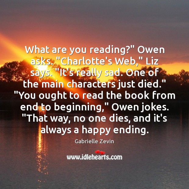 What are you reading?” Owen asks. “Charlotte’s Web,” Liz says. “It’s really Gabrielle Zevin Picture Quote
