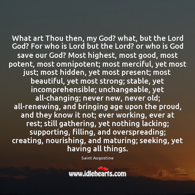 What art Thou then, my God? what, but the Lord God? For Hidden Quotes Image