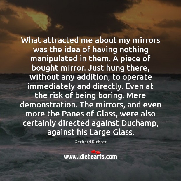 What attracted me about my mirrors was the idea of having nothing Gerhard Richter Picture Quote