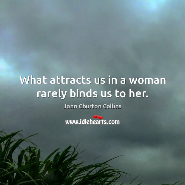 What attracts us in a woman rarely binds us to her. Image
