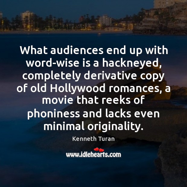 What audiences end up with word-wise is a hackneyed, completely derivative copy Kenneth Turan Picture Quote