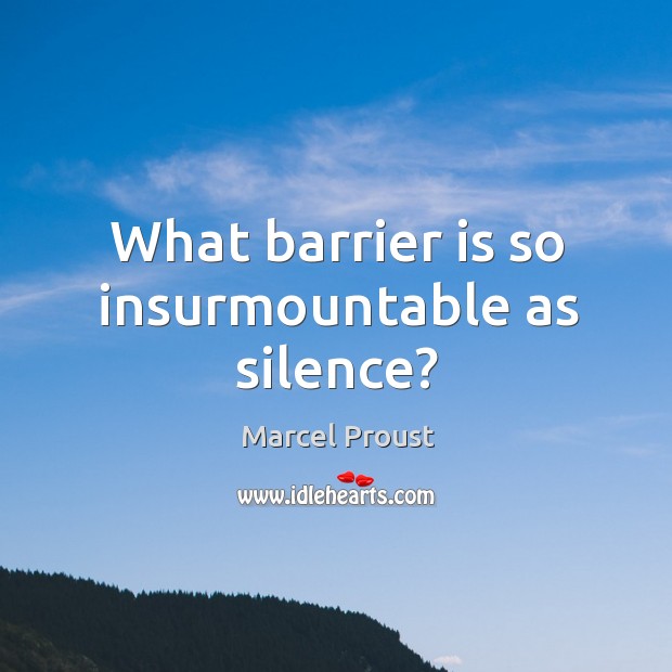 What barrier is so insurmountable as silence? Image