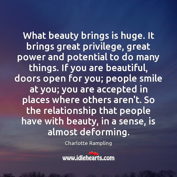 What beauty brings is huge. It brings great privilege, great power and Image