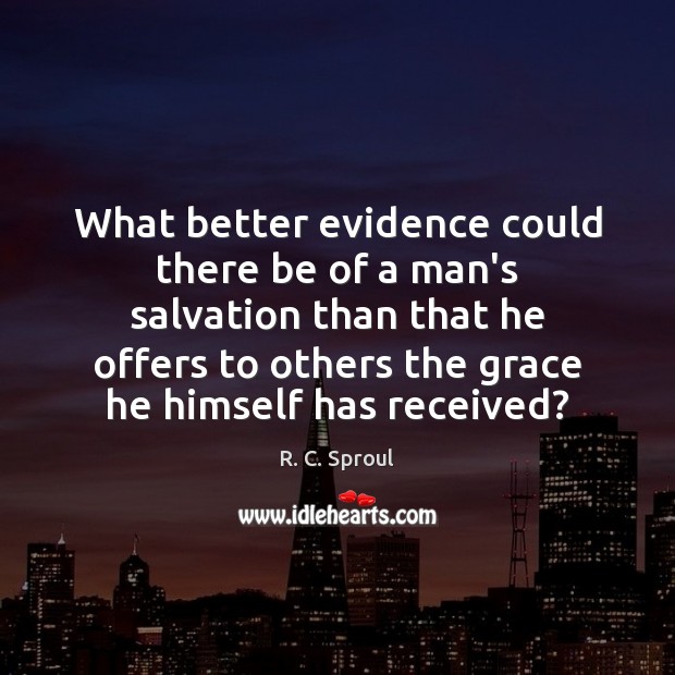 What better evidence could there be of a man’s salvation than that R. C. Sproul Picture Quote