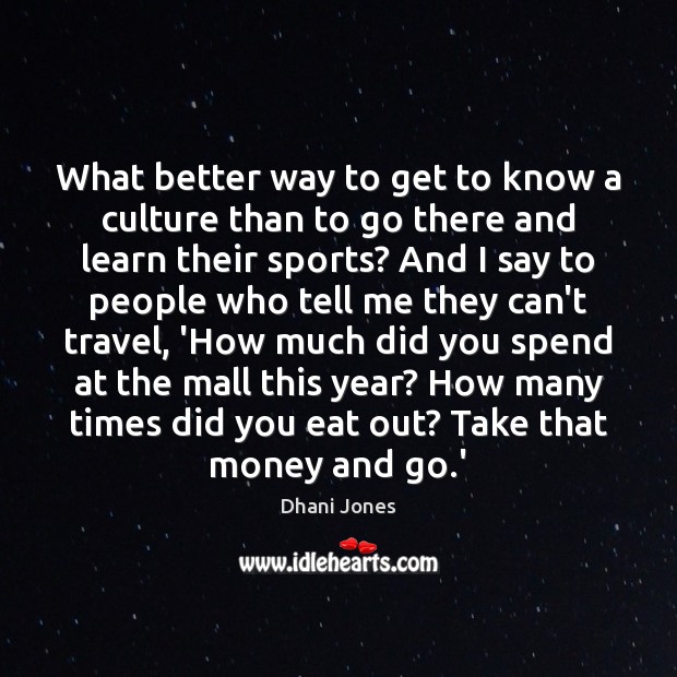 What better way to get to know a culture than to go Culture Quotes Image