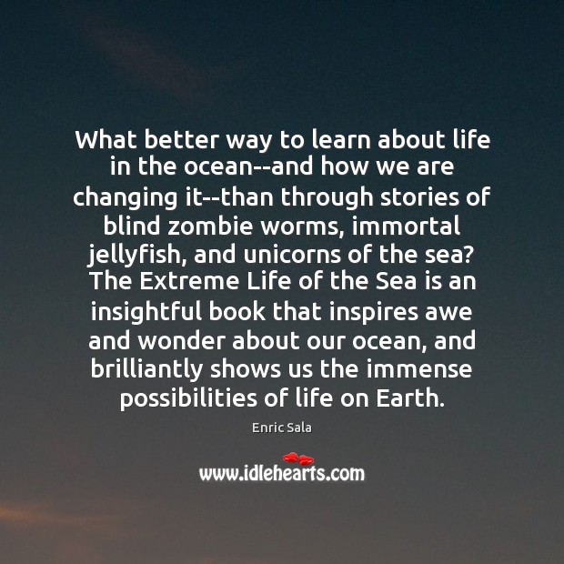 What better way to learn about life in the ocean–and how we 
