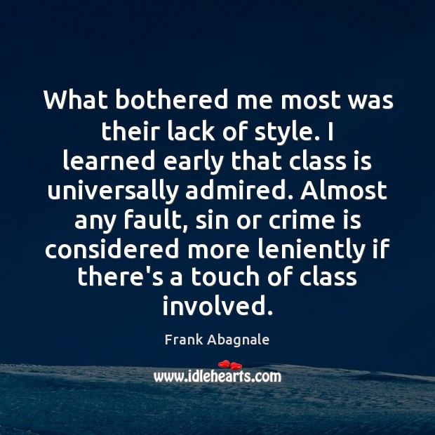 What bothered me most was their lack of style. I learned early Frank Abagnale Picture Quote