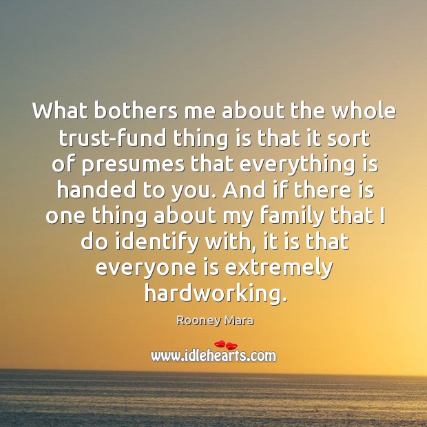 What bothers me about the whole trust-fund thing is that it sort of presumes that Rooney Mara Picture Quote