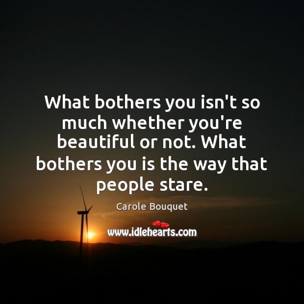What bothers you isn’t so much whether you’re beautiful or not. What You’re Beautiful Quotes Image