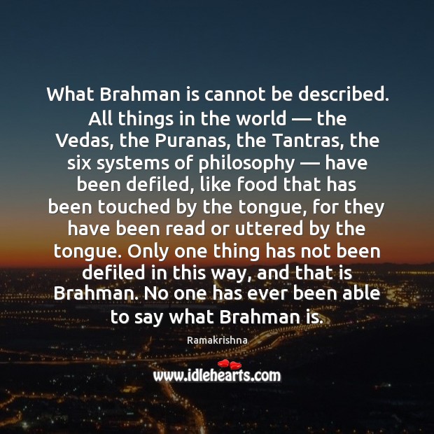 What Brahman is cannot be described. All things in the world — the Ramakrishna Picture Quote