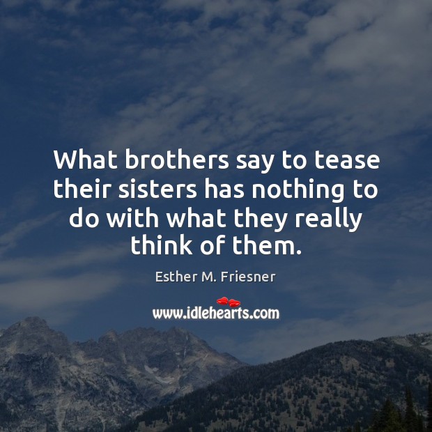 What brothers say to tease their sisters has nothing to do with Image
