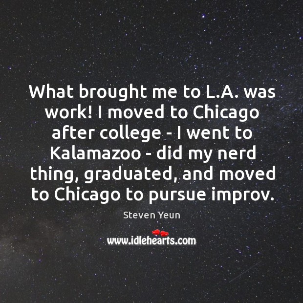 What brought me to L.A. was work! I moved to Chicago Image