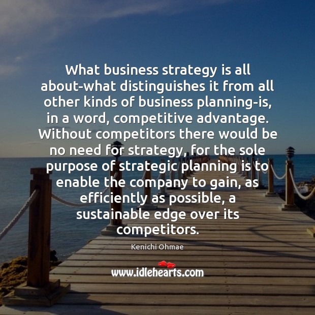 What business strategy is all about-what distinguishes it from all other kinds Kenichi Ohmae Picture Quote