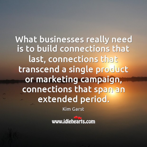 What businesses really need is to build connections that last, connections that Image