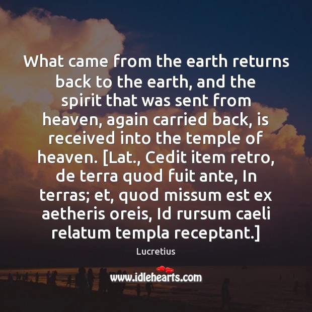What came from the earth returns back to the earth, and the Lucretius Picture Quote