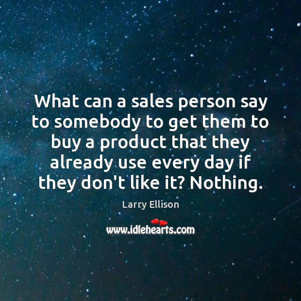 What can a sales person say to somebody to get them to Larry Ellison Picture Quote