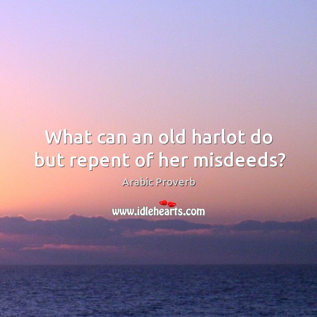 What can an old harlot do but repent of her misdeeds? Arabic Proverbs Image