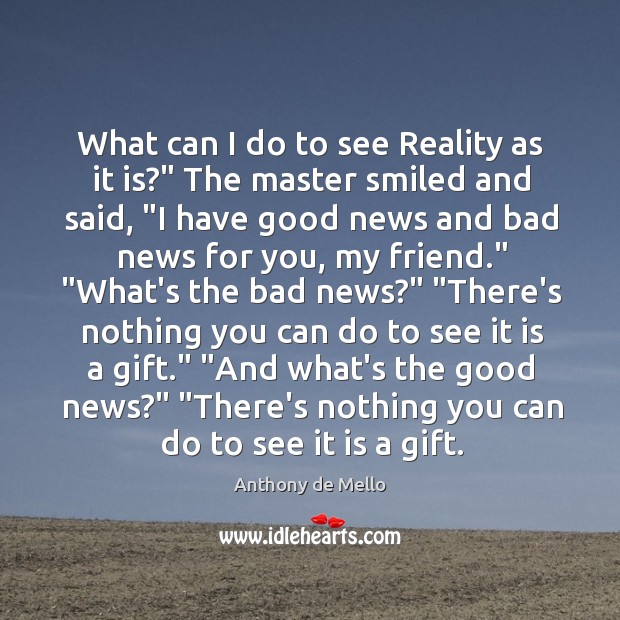 What can I do to see Reality as it is?” The master Anthony de Mello Picture Quote