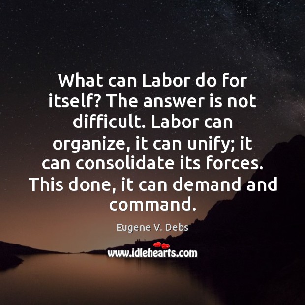 What can Labor do for itself? The answer is not difficult. Labor Eugene V. Debs Picture Quote
