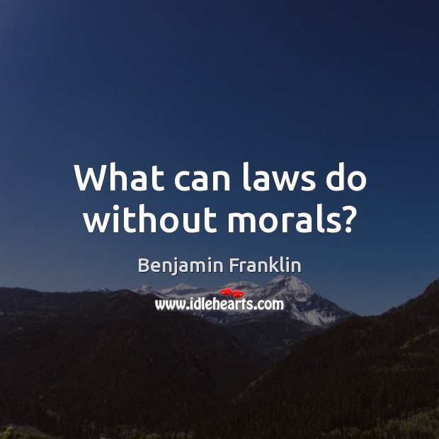 What can laws do without morals? Image