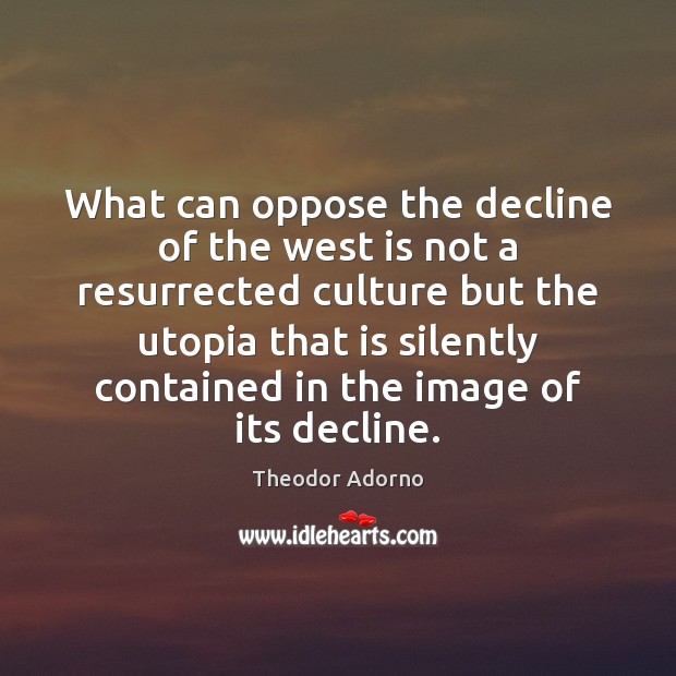 What can oppose the decline of the west is not a resurrected Culture Quotes Image