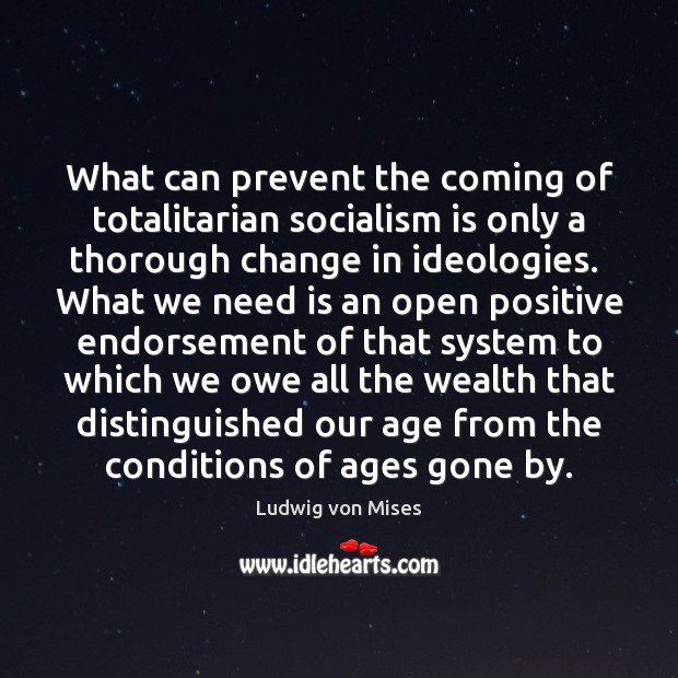 What can prevent the coming of totalitarian socialism is only a thorough Ludwig von Mises Picture Quote