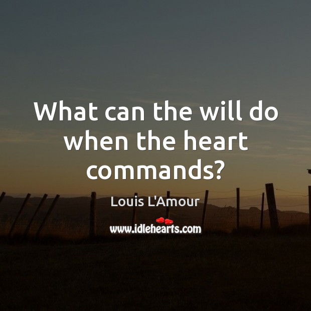 What can the will do when the heart commands? Image