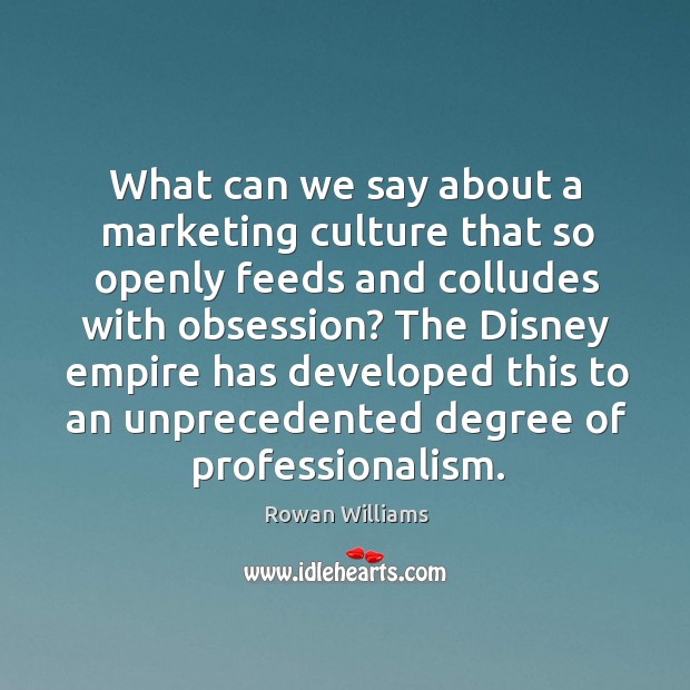 What can we say about a marketing culture that so openly feeds and colludes with obsession? Rowan Williams Picture Quote