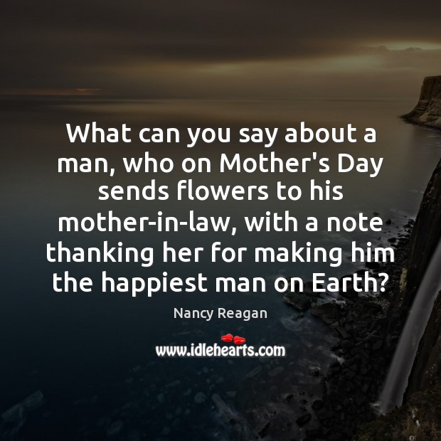 What can you say about a man, who on Mother’s Day sends Mother’s Day Quotes Image