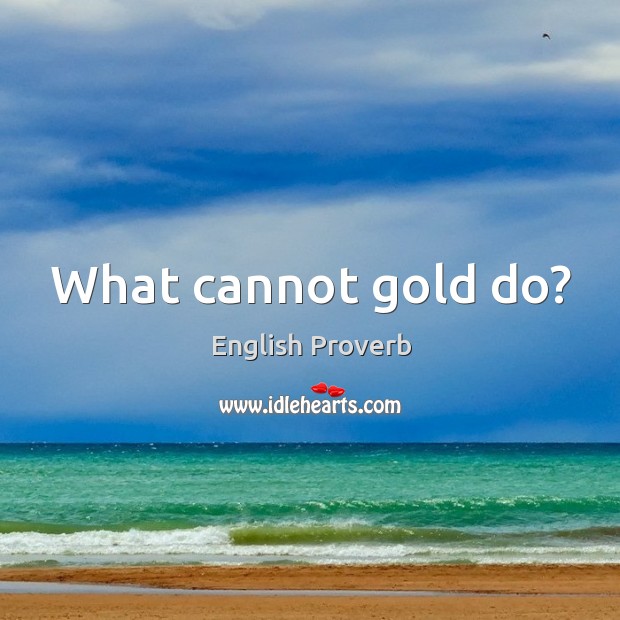 What cannot gold do? English Proverbs Image