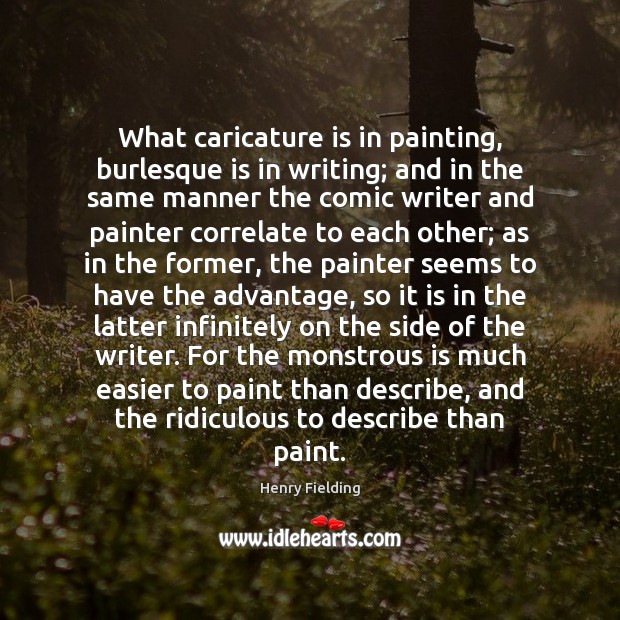 What caricature is in painting, burlesque is in writing; and in the Henry Fielding Picture Quote