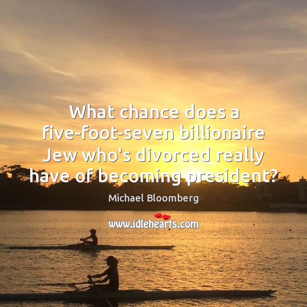 What chance does a five-foot-seven billionaire Jew who’s divorced really have of Image