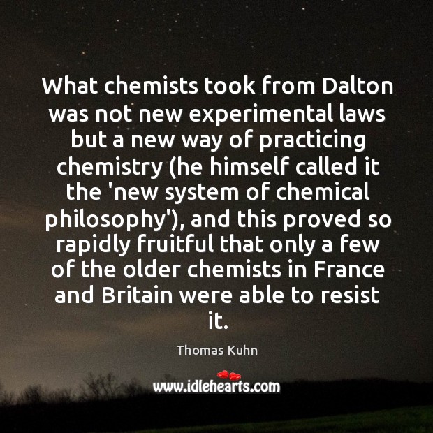 What chemists took from Dalton was not new experimental laws but a Image
